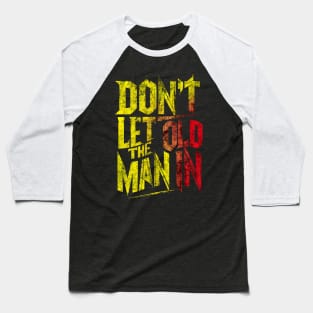 Don't let the old man in Baseball T-Shirt